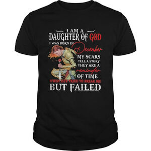 I Am A Daughter Of God I Was Born In December My Scars Tell t-shirt